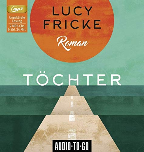 Töchter: Ausgezeichnet mit dem Bayerischen Buchpreis 2018 von ATG Audio-To-Go Verlag Deutschland GmbH