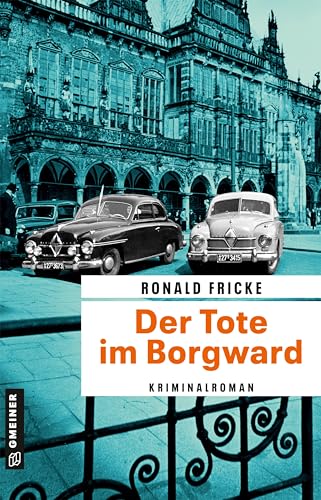 Der Tote im Borgward: Kriminalroman (Bremen in den 60ern - Umbruch, Konfrontation, Spannung) von Gmeiner Verlag
