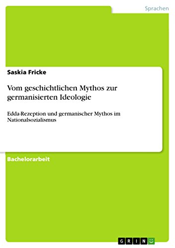 Vom geschichtlichen Mythos zur germanisierten Ideologie: Edda-Rezeption und germanischer Mythos im Nationalsozialismus