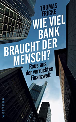 Wie viel Bank braucht der Mensch?: Raus aus der verrückten Finanzwelt von WESTEND