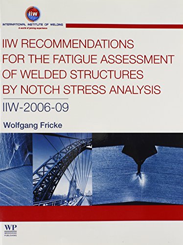 IIW Recommendations for the Fatigue Assessment of Welded Structures By Notch Stress Analysis: IIW-2006-09 (Woodhead Publishing Series in Welding and Other Joining Technologies) von Woodhead Publishing