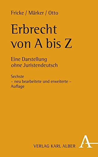 Erbrecht von A bis Z: Eine Darstellung ohne Juristendeutsch von Alber Karl