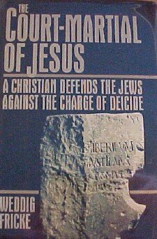 The Court-Martial of Jesus: A Christian Defends the Jews Against the Charge of Deicide