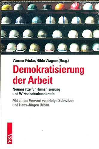 Demokratisierung der Arbeit: Neuansätze für Humanisierung und Wirtschaftsdemokratie