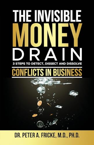 The Invisible Money Drain: 3 Steps to Detect, Dissect and Dissolve Conflicts in Business von selfpublishing.com