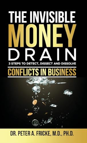 The Invisible Money Drain: 3 Steps to Detect, Dissect and Dissolve Conflicts in Business von selfpublishing.com