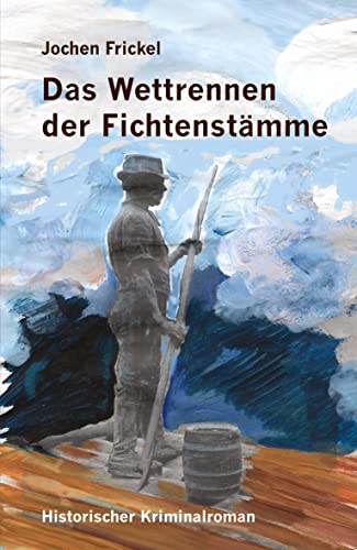 Das Wettrennen der Fichtenstämme: Historischer Kriminalroman Das Wettrennen der Fichtenstämme: Historischer Kriminalroman von Reischl, Roland