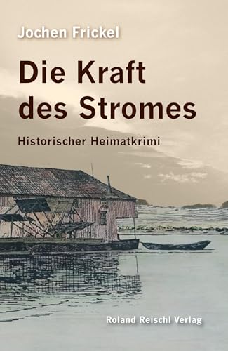 Die Kraft des Stromes: Historischer Heimatkrimi