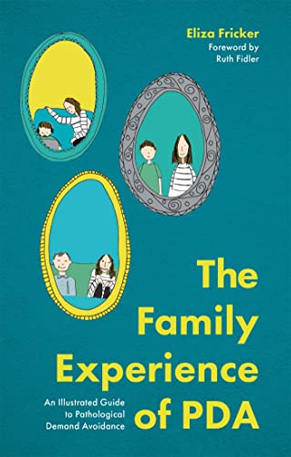 The Family Experience of PDA: An Illustrated Guide to Pathological Demand Avoidance von Jessica Kingsley Publishers