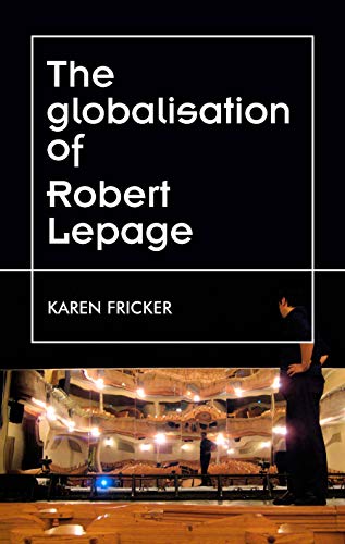 Robert Lepage's Original Stage Productions: Making Theatre Global (Theatre: Theory - Practice - Performance) von Manchester University Press