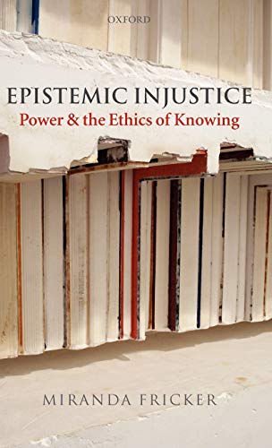 Epistemic Injustice: Power and the Ethics of Knowing von Oxford University Press