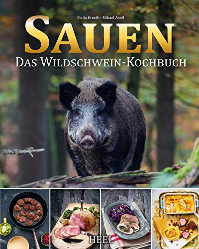 Sauen: Das Wildschwein-Kochbuch