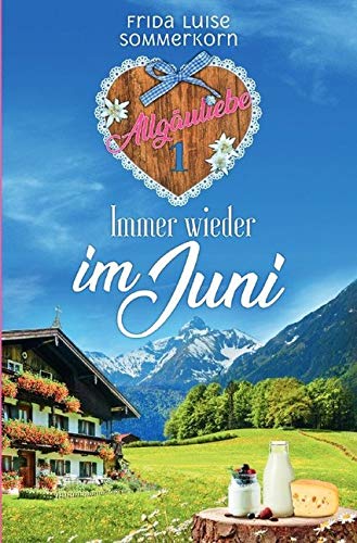 Immer wieder im Juni: Allgäuliebe 1 (Allgäuliebe - Trilogie) von epubli