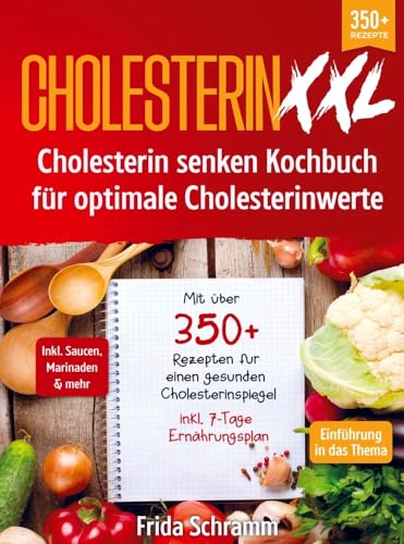 Cholesterin XXL - Cholesterin senken Kochbuch für optimale Cholesterinwerte: Mit über 350+ Rezepten für einen gesunden Cholesterinspiegel inkl. 7-Tage Ernährungsplan von Bookmundo