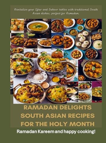 Ramadan Delights: South Asian Recipes for the Holy Month: Revitalize your Iftar and Suhoor tables with traditional South Asian dishes, perfect for Ramadan. von Bookmundo