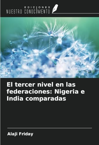 El tercer nivel en las federaciones: Nigeria e India comparadas von Ediciones Nuestro Conocimiento