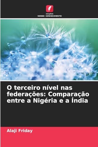 O terceiro nível nas federações: Comparação entre a Nigéria e a Índia von Edições Nosso Conhecimento
