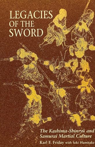 Legacies of the Sword: The Kashima-Shinryu and Samurai Martial Culture von Brand: University of Hawaii Press