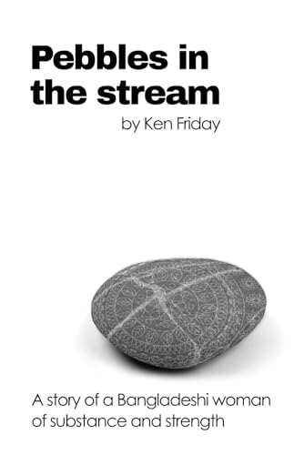 Pebbles in the stream: A story of a Bangladeshi woman of substance and strength von Independently published