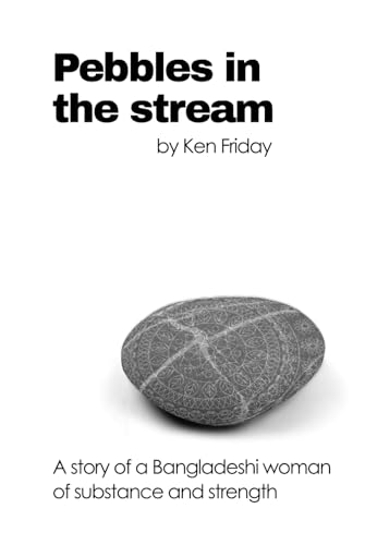 Pebbles in the stream: A story of a Bangladeshi woman of substance and strength von Independently published