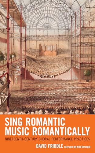 Sing Romantic Music Romantically: Nineteenth-Century Choral Performance Practices von Lexington Books