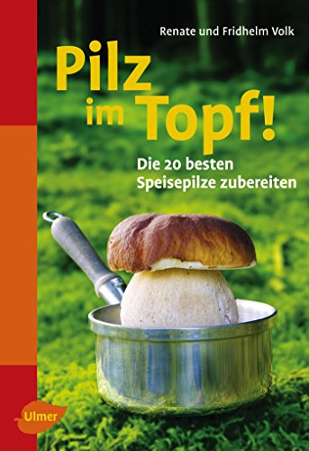 Pilz in Sicht! / Pilz im Topf!: Die 20 besten Speisepilze sammeln / Die 20 besten Speisepilze zubereiten (Ulmers Naturführer)