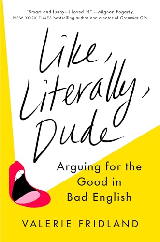 Like, Literally, Dude: Arguing for the Good in Bad English von Viking