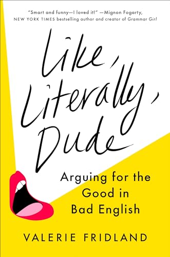 Like, Literally, Dude: Arguing for the Good in Bad English