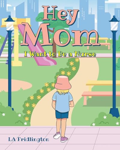 Hey Mom - I Want to Be a Nurse von Covenant Books