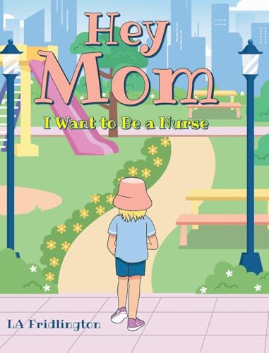 Hey Mom - I Want to Be a Nurse von Covenant Books