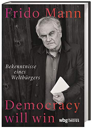 Democracy will win. Bekenntnisse eines Weltbürgers. Die grundlegende Bedeutung des Dialogs: Wie kann die Demokratie der Zukunft aussehen? von Wbg Theiss