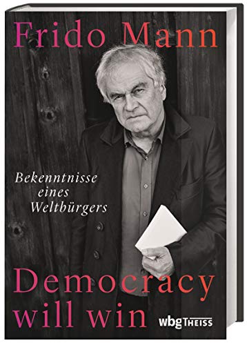 Democracy will win. Bekenntnisse eines Weltbürgers. Die grundlegende Bedeutung des Dialogs: Wie kann die Demokratie der Zukunft aussehen?