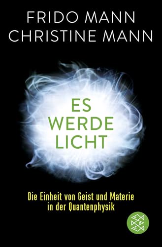 Es werde Licht: Die Einheit von Geist und Materie in der Quantenphysik von FISCHERVERLAGE