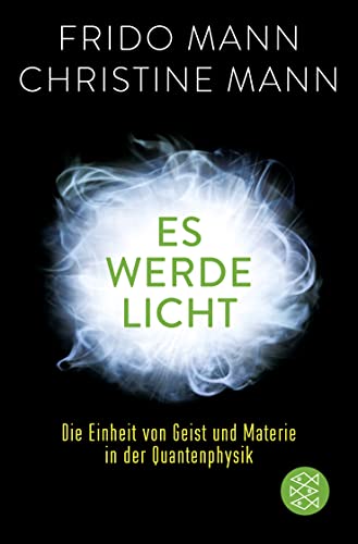 Es werde Licht: Die Einheit von Geist und Materie in der Quantenphysik