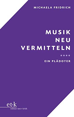 Musik neu vermitteln: Ein Plädoyer von edition text + kritik