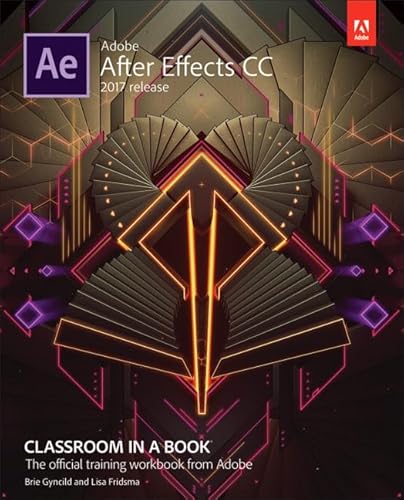 Adobe After Effects CC Classroom in a Book (2017 release): Classroom in a Book: The Official Training Workbook from Adobe von Adobe