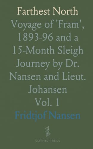 Farthest North: Voyage of 'Fram', 1893-96 and a 15-Month Sleigh Journey by Dr. Nansen and Lieut. Johansen von Sothis Press