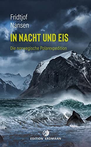 In Nacht und Eis: Die norwegische Polarexpedition (DIE 100 BEDEUTENDSTEN ENTDECKER - Das Original im Paperback) von Edition Erdmann