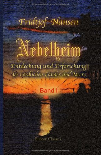 Nebelheim: Entdeckung und Erforschung der nördlichen Länder und Meere. Band I von Adamant Media Corporation