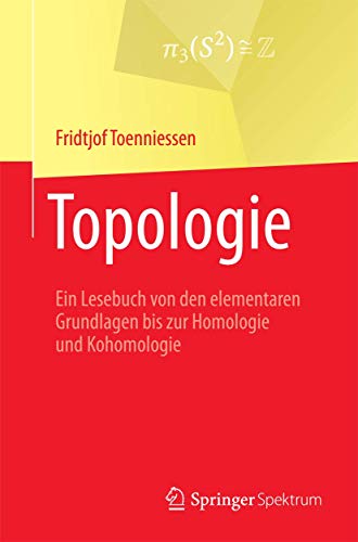 Topologie: Ein Lesebuch von den elementaren Grundlagen bis zur Homologie und Kohomologie
