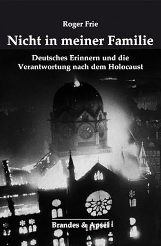 Nicht in meiner Familie: Deutsches Erinnern und die Verantwortung nach dem Holocaust