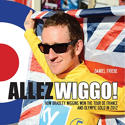 Allez Wiggo!: How Bradley Wiggins won the Tour de France and Olympic gold in 2012