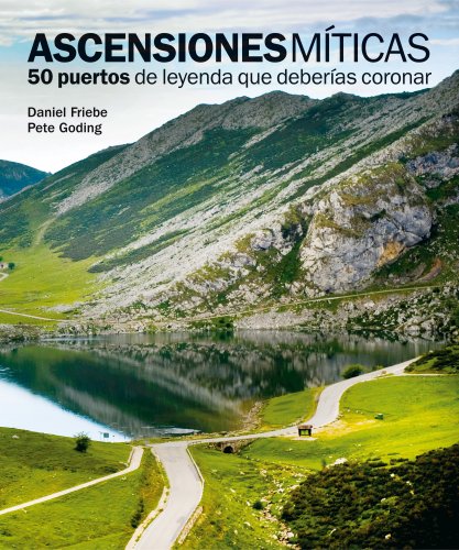 Ascensiones míticas. 50 puertos de leyenda que deberías coronar (Ocio y deportes) von Lunwerg Editores