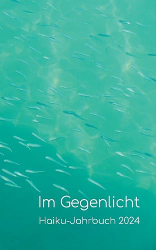 Im Gegenlicht: Haiku-Jahrbuch 2024 von BoD – Books on Demand