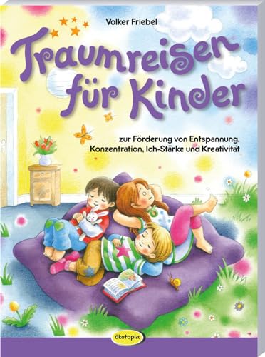 Traumreisen für Kinder: Zur Förderung von Entspannung, Konzentration, Ich-Stärke und Kreativität von Klett Kita GmbH
