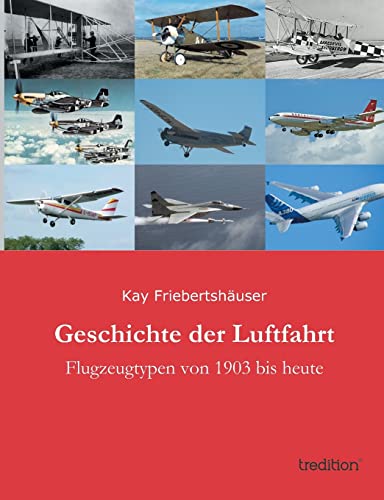 Geschichte der Luftfahrt: Flugzeugtypen von 1903 bis heute von tredition