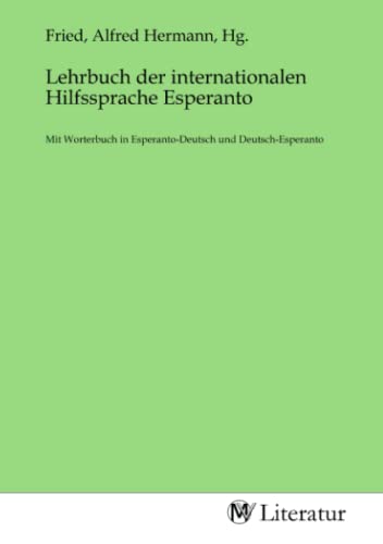 Lehrbuch der internationalen Hilfssprache Esperanto: Mit Worterbuch in Esperanto-Deutsch und Deutsch-Esperanto