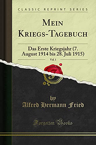 Mein Kriegs-Tagebuch, Vol. 1: Das Erste Kriegsjahr (7. August 1914 bis 28. Juli 1915) (Classic Reprint) von Forgotten Books