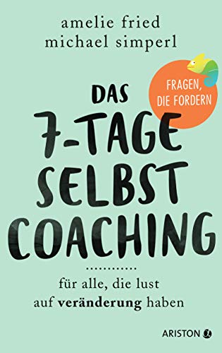 Das 7-Tage-Selbstcoaching: Für alle, die Lust auf Veränderung haben - Fragen, die fordern Das 7-Tage-Selbstcoaching: Für alle, die Lust auf Veränderung haben - Fragen, die fordern