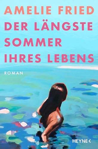 Der längste Sommer ihres Lebens: Roman von Heyne Verlag